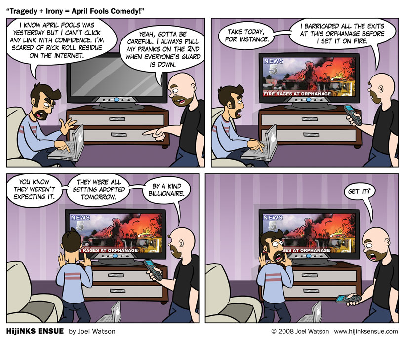 Tragedy + Irony = April Fools Comedy!